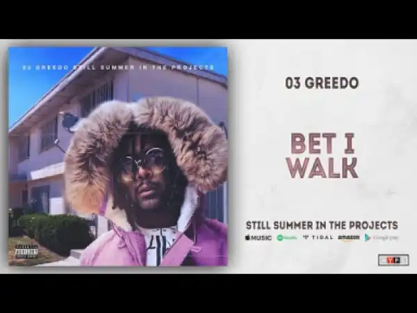 03 Greedo - Bet I Walk